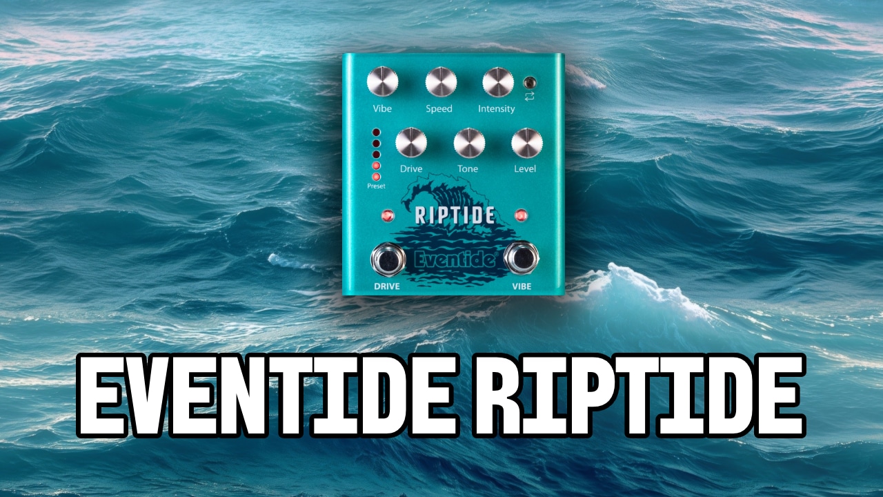 Eventide Riptide: A Striking Modern Take on the Classic Uni-Vibe
