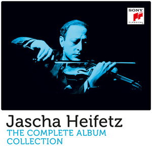 Jascha Heifetz - The Complete Album Collection - playlist by Sony
